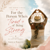 For the Person Who's Tired of Being Strong