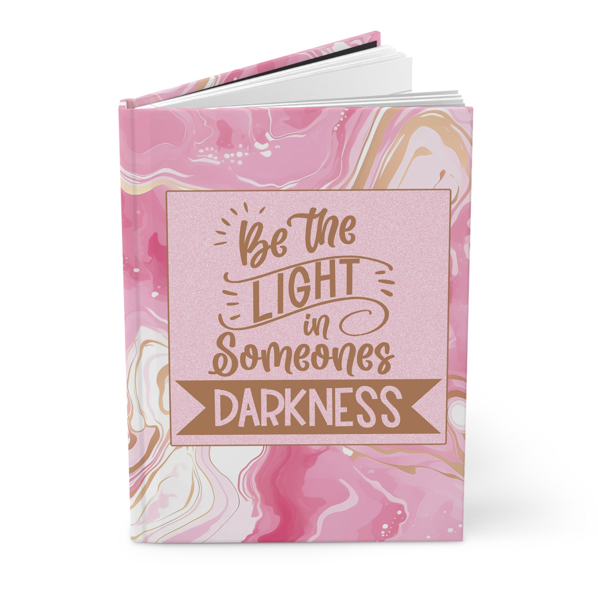 Be the Light In Someones Darkness - inspirational Hardcover Journal