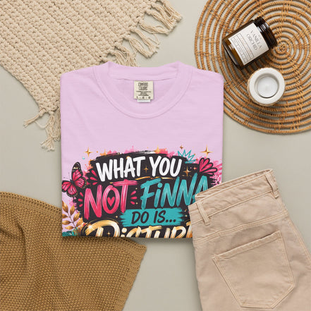 What You Not Finna Do - Female Garment-Dyed T-shirt