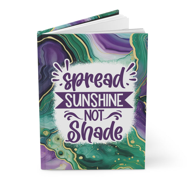 Hardcover Journal — "Spread Sunshine Not Shade" Inspirational Notebook
