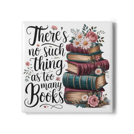 Ceramic Coaster — "There's No Such Thing as Too Many Books" Floral Stack Book Lover Gift