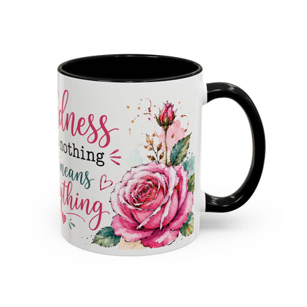Kindness costs nothing but means everything - Coffee Mug 11oz