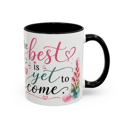 Inspirational Coffee Mug — (11oz) "The Best Is Yet to Come" Floral Accent
