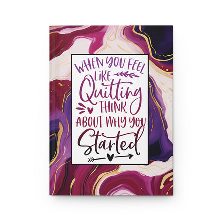 Hardcover Journal — "When You Feel Like Quitting, Think About Why You Started" Motivational Marble Notebook
