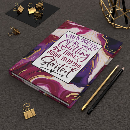 Hardcover Journal — "When You Feel Like Quitting, Think About Why You Started" Motivational Marble Notebook