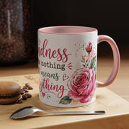 Kindness costs nothing but means everything - Coffee Mug 11oz