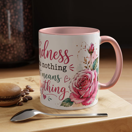 Kindness costs nothing but means everything - Coffee Mug 11oz