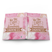 Be the Light In Someones Darkness - inspirational Hardcover Journal