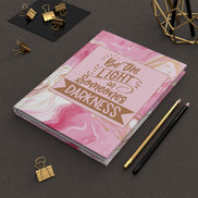 Be the Light In Someones Darkness - inspirational Hardcover Journal