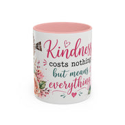 Kindness costs nothing but means everything - Coffee Mug 11oz