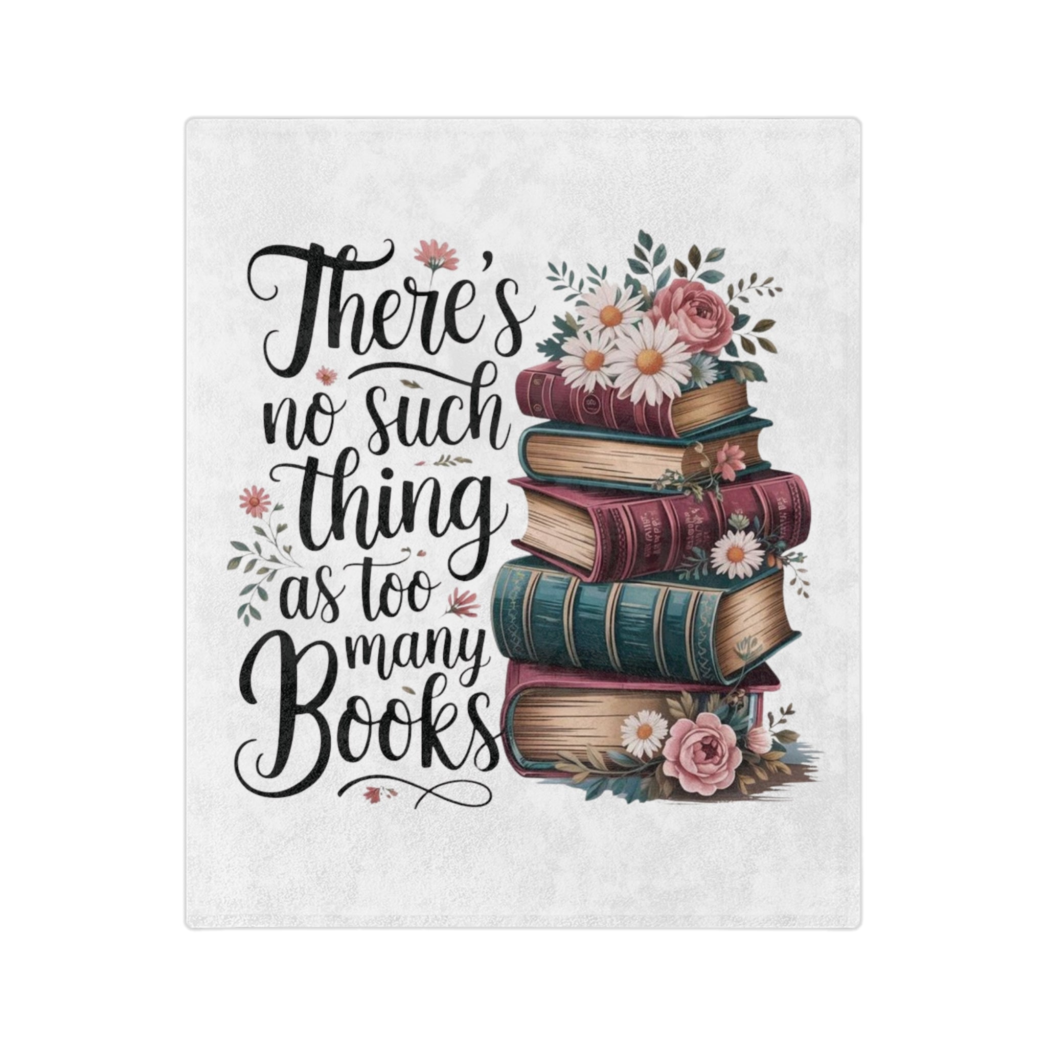 Book Lover Blanket – “There’s No Such Thing as Too Many Books” Velveteen Throw