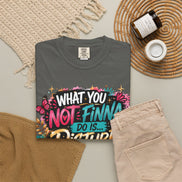 What You Not Finna Do - Female Garment-Dyed T-shirt