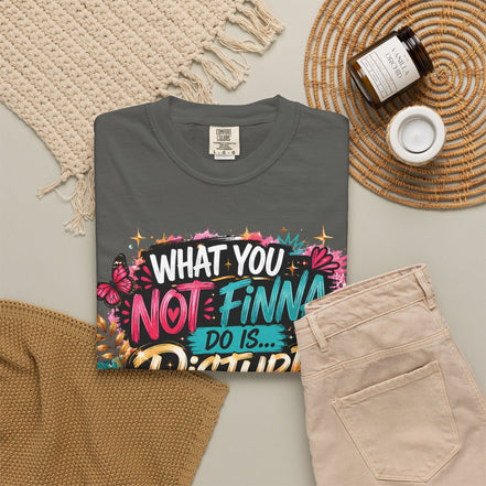 What You Not Finna Do - Female Garment-Dyed T-shirt