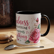 Kindness costs nothing but means everything - Coffee Mug 11oz