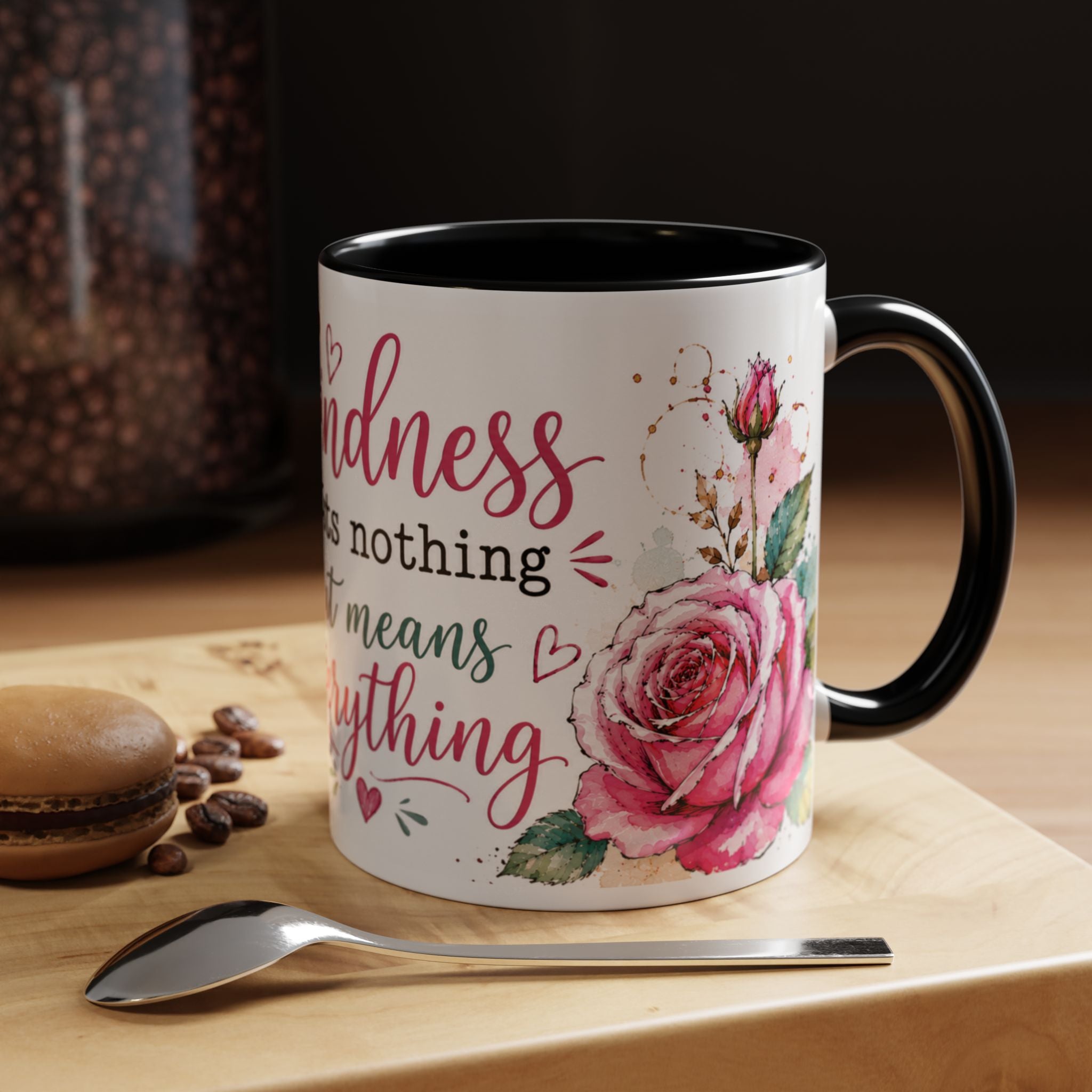 Kindness costs nothing but means everything - Coffee Mug 11oz