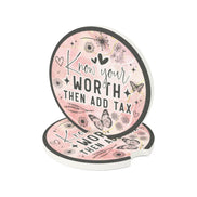 Know your WORTH then add tax - Soapstone Car Coaster