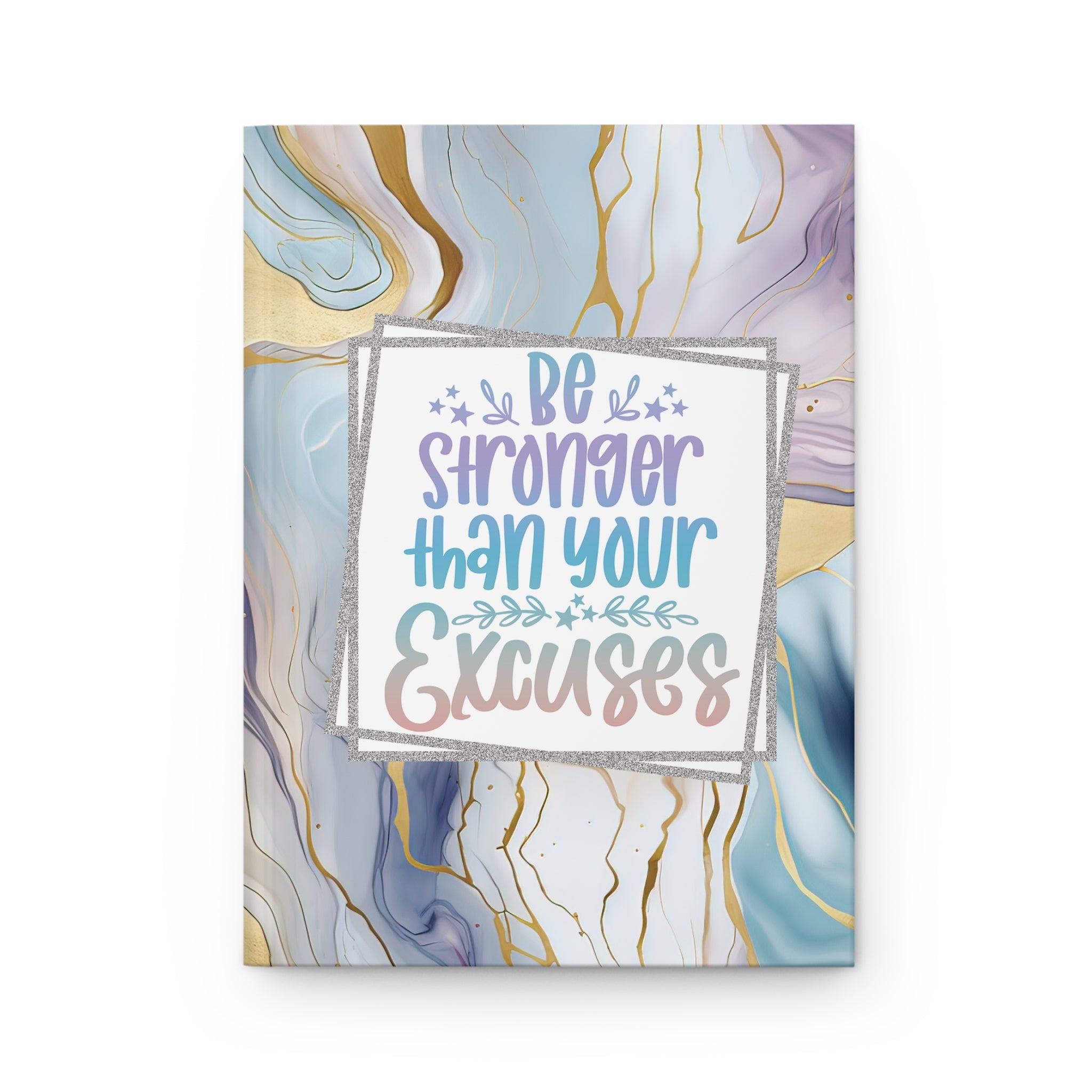 Be Stronger Than Your Excuses Hardcover Journal