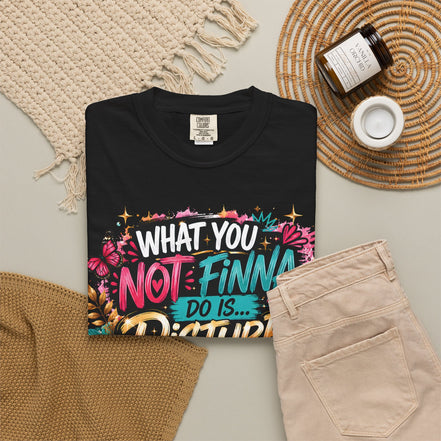 What You Not Finna Do - Female Garment-Dyed T-shirt