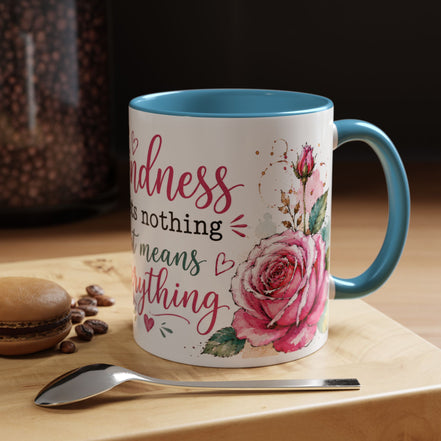 Kindness costs nothing but means everything - Coffee Mug 11oz
