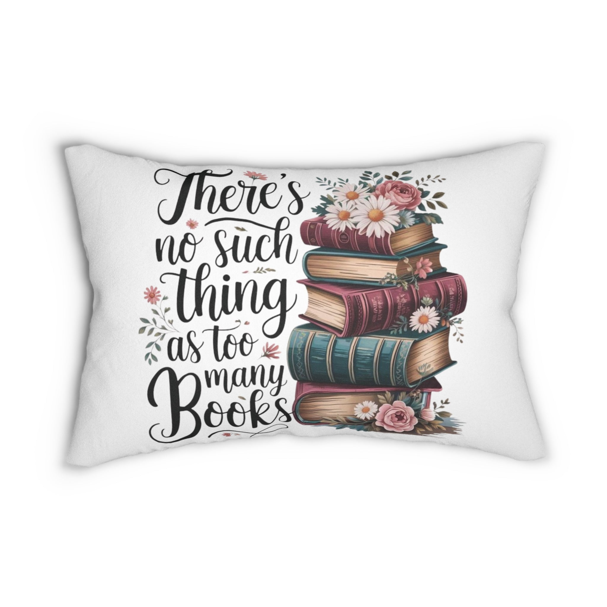 Lumbar Pillow — “There’s No Such Thing as Too Many Books” Stack of Books Floral Design
